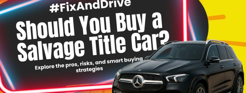 Banner reading 'Should You Buy a Salvage Title Car? Explore the pros, risks, and smart buying strategies.'