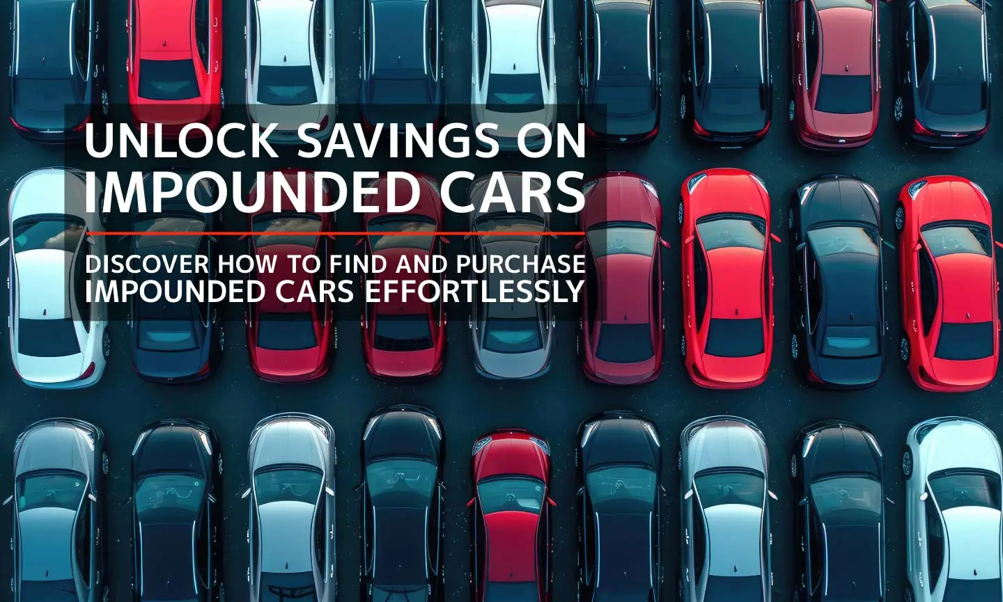 Guide to Buying Impounded Cars Tips & Auctions