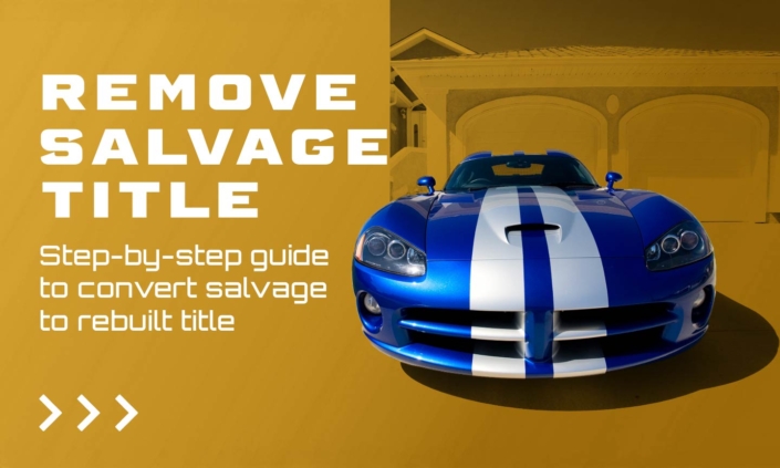 Banner titled "Remove Salvage Title" with subtitle "Step-by-step guide to convert salvage to rebuilt title" displayed over a background image of a repaired car passing inspection.