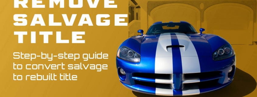 Banner titled "Remove Salvage Title" with subtitle "Step-by-step guide to convert salvage to rebuilt title" displayed over a background image of a repaired car passing inspection.